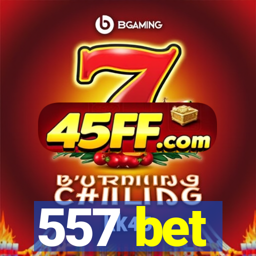 557 bet